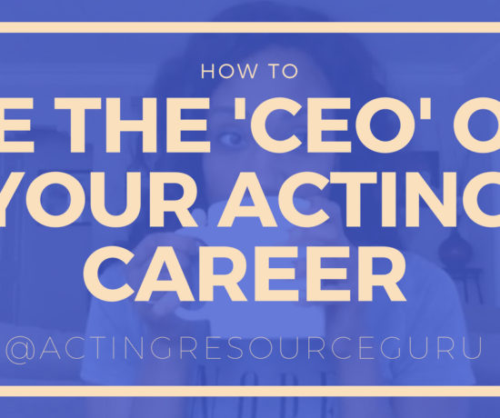 How To Be The CEO Of Your Acting Career | Acting Resource Guru