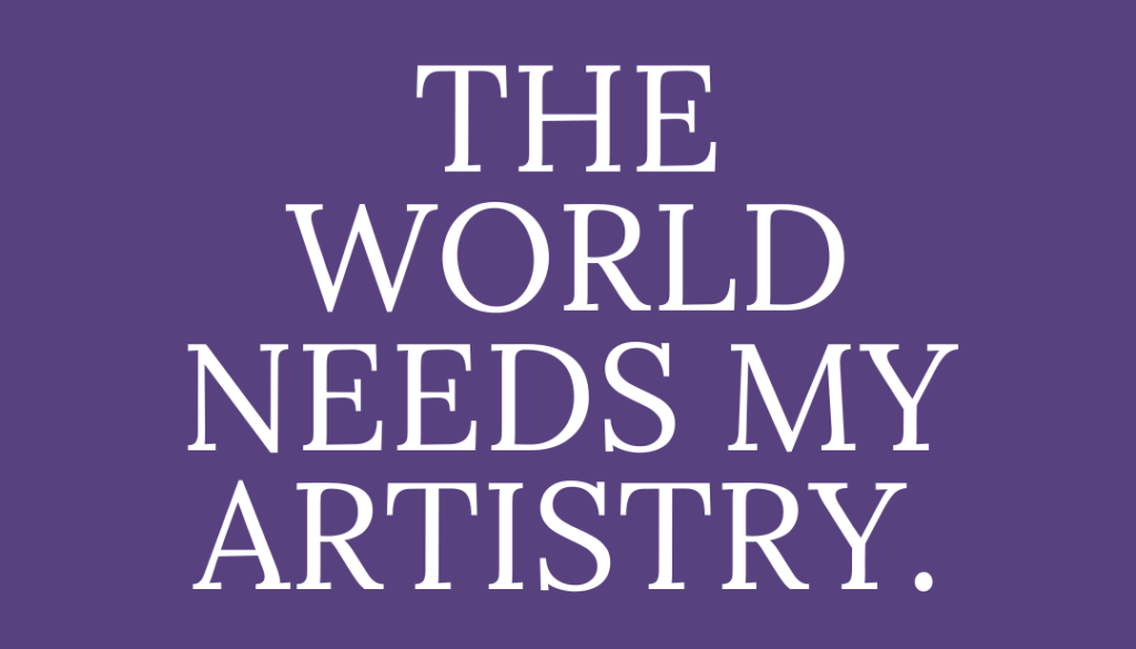 Quote: Repeat after me: The world needs my artistry. @ActingResourceGuru